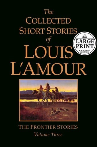 The Collected Short Stories of Louis L'Amour The Frontier Stories