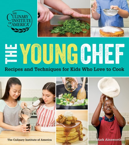 The Young Chef Recipes and Techniques for Kids Who Love to Cook