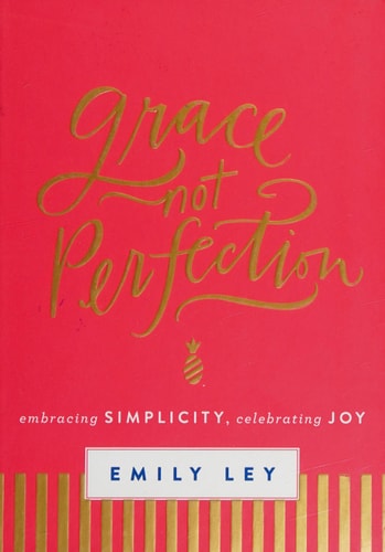 Grace, Not Perfection Embracing Simplicity, Celebrating Joy