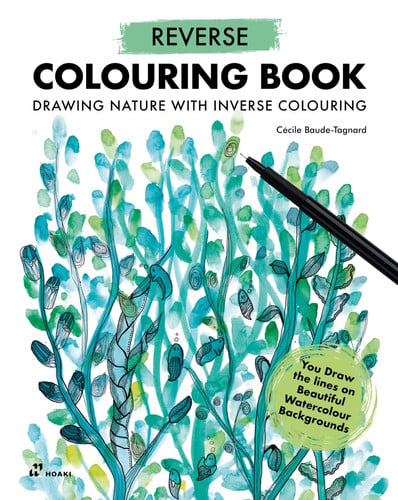 Reverse Coloring Book: Drawing Nature with Inverse Colouring. You Draw the lines on Beautiful Watercolour Backgrounds