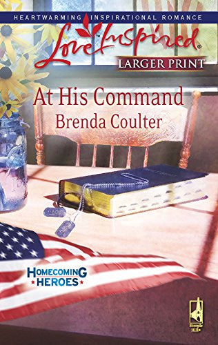 At His Command (Homecoming Heroes, Book 3) (Larger Print Love Inspired #460)