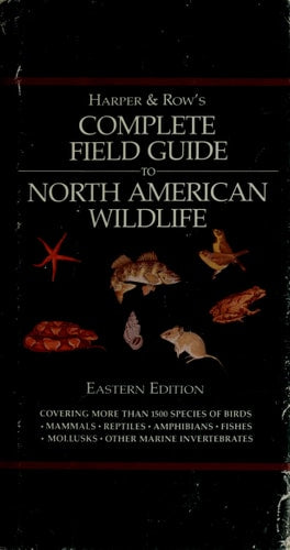 Harper and Row's Complete Field Guide to North American Wildlife: Eastern Edition