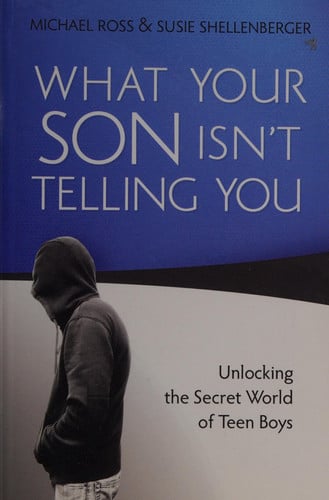 What Your Son Isn't Telling You: Unlocking The Secret World Of Teen Boys