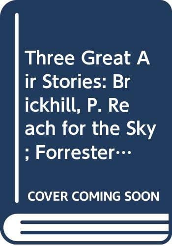 Three Great Air Stories: Brickhill, P. Reach for the Sky; Forrester, L. Skymen; Hay, D. Man in the Hot Seat