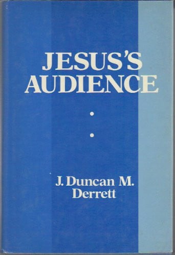 Jesus's Audience: The Social and Psychological Environment in which He Worked: Prolegomena to a Restatement of the Teaching of Jesus (Lectures at Newquay 1971)