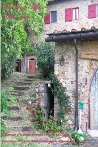 My Love Affair With Italy: Memoir of a single woman's travels to Italy spanning 45 years from a teenager to retirement