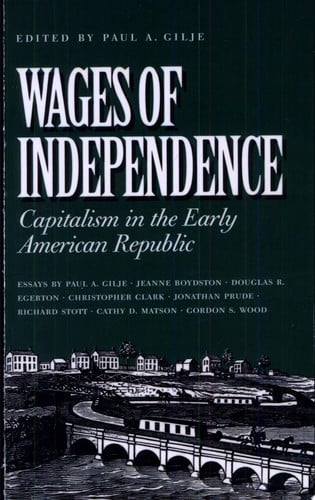Wages of Independence: Capitalism in the Early American Republic