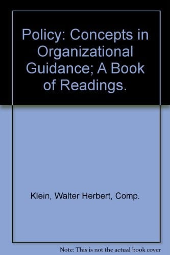 Policy: Concepts in Organizational Guidance; A Book of Readings.
