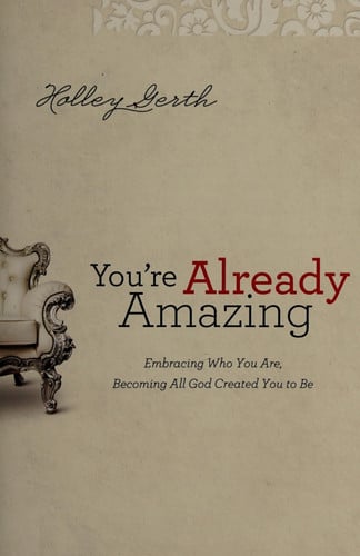 You're Already Amazing: Embracing Who You Are, Becoming All God Created You to Be