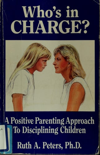 Who's in Charge? a Positive Parenting Approach to Disciplining Children