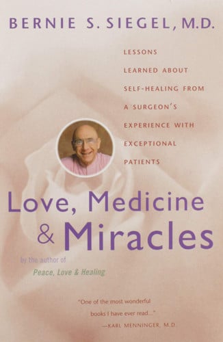Love, Medicine and Miracles: Lessons Learned about Self-Healing from a Surgeon's Experience with Exceptional Patients