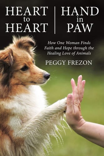Heart to Heart, Hand in Paw: How One Woman Finds Faith and Hope Through the Healing Love of Animals