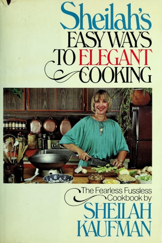 Sheilah's Easy ways to elegant cooking: The fearless fussless cookKaufman, Sheilah (1979) Hardcover