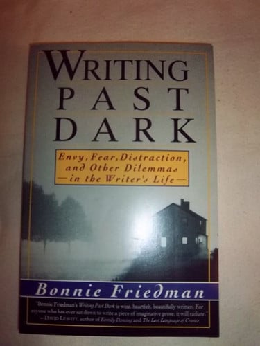 Writing Past Dark: Envy, Fear, Distraction and Other Dilemmas in the Writer's Life