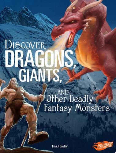 Discover Dragons, Giants, and Other Deadly Fantasy Monsters (All About Fantasy Creatures)