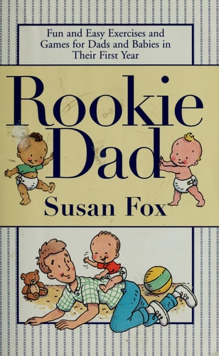 Rookie Dad: Fun and Easy Exercises and Games for Dads and Babies in Their First Year