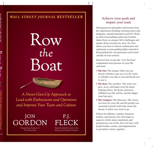 Row the Boat A Never-Give-Up Approach to Lead with Enthusiasm and Optimism and Improve Your Team and Culture