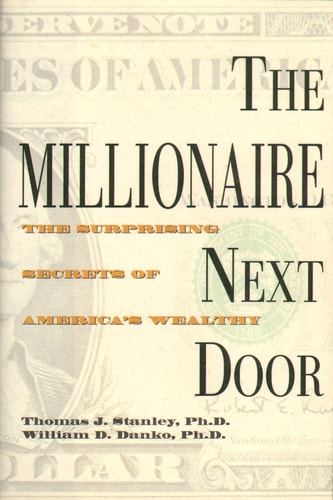 The Millionaire Next Door The Surprising Secrets of America's Wealthy