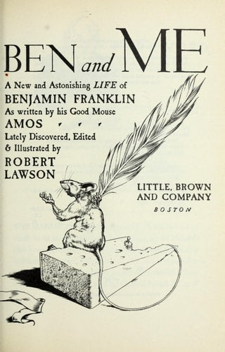 Ben and Me: An Astonishing Life of Benjamin Franklin by His Good Mouse Amos