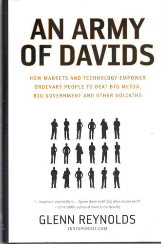 An Army of Davids: How Markets And Technology Empower Ordinary People to Beat Big Media, Big Government, And Other Goliaths