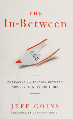 The In-Between: Embracing the Tension Between Now and the Next Big Thing