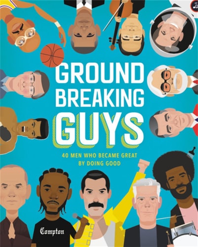 Groundbreaking Guys 40 Men Who Became Great by Doing Good