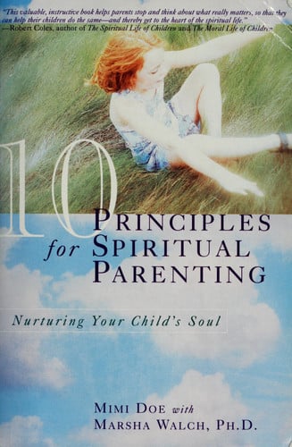 10 Principles for Spiritual Parenting: Nurturing Your Child's Soul