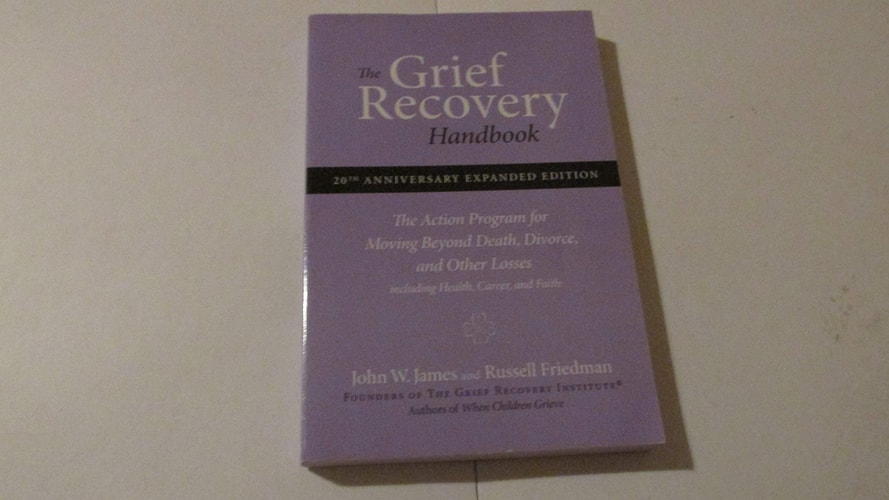 The Grief Recovery Handbook : The Action Program for Moving Beyond Death Divorce, and Other Losses