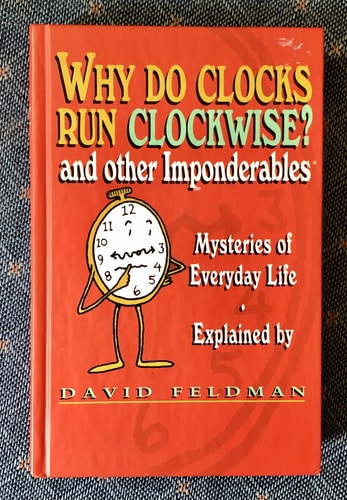 Why do clocks run clockwise? and other imponderables: Mysteries of everyday life explained