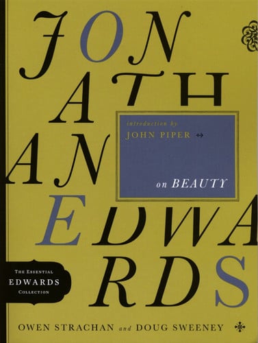 Jonathan Edwards on Beauty (Volume 2) (The Essential Edwards Collection)