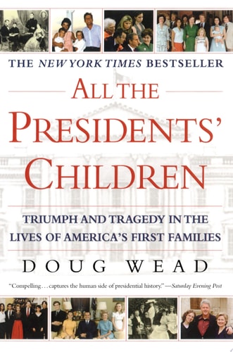 All the Presidents' Children: Triumph and Tragedy in the Lives of America's First Families