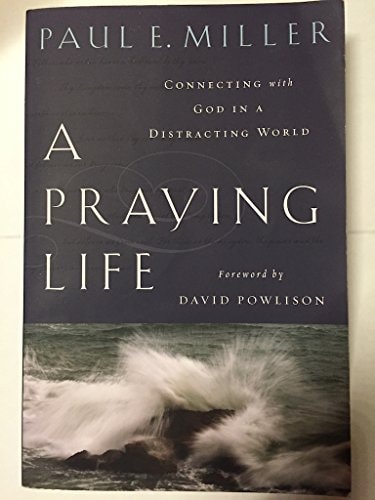 A Praying Life Connecting with God in a Distracting World
