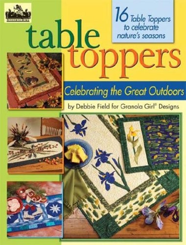 Granola Girl® Designs Table Toppers Celebrating the Great Outdoors 18 Table Toppers to Celebrate Nature's Seasons
