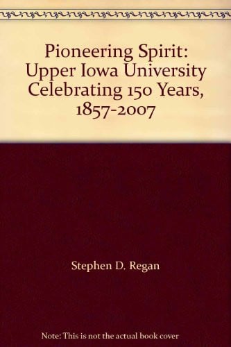 Pioneering Spirit: Upper Iowa University Celebrating 150 Years, 1857-2007