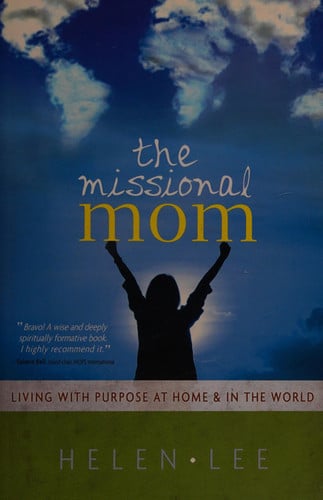 The Missional Mom: Living with Purpose at Home & in the World