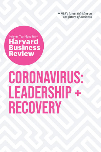 Coronavirus: Leadership and Recovery: The Insights You Need from Harvard Business Review (HBR Insights Series)