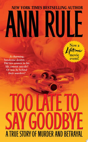 Too Late To Say Goodbye: A True Story of Murder and Betrayal