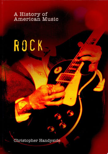 Rock (A History of American Music)