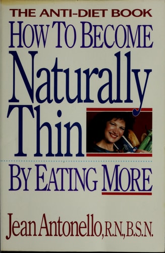 How to become naturally thin by eating more: The anti-diet book