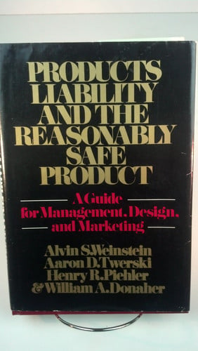 Products liability and the reasonably safe product: A guide for management, design, and marketing