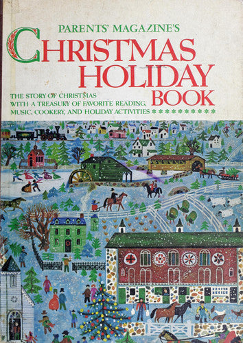 Parents' magazine's Christmas holiday book;: The story of Christmas with a treasury of favorite reading, music, cookery, and holiday activities