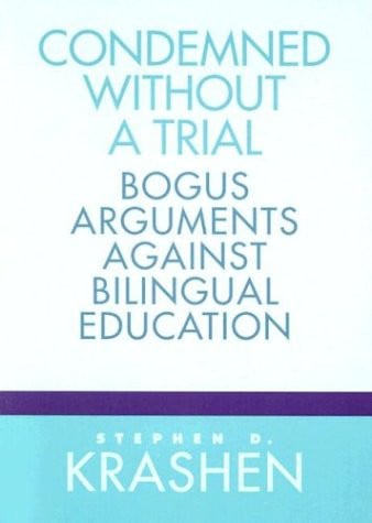 Condemned Without a Trial: Bogus Arguments Against Bilingual Education