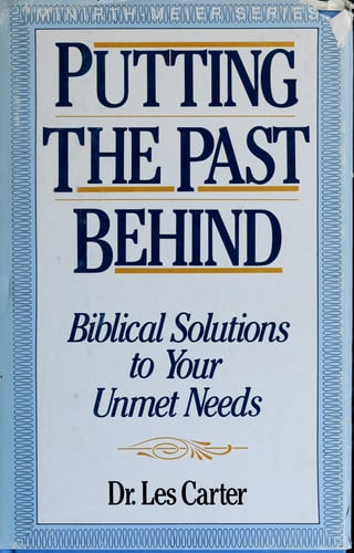 Putting the Past Behind: Biblical Solutions to Your Unmet Needs