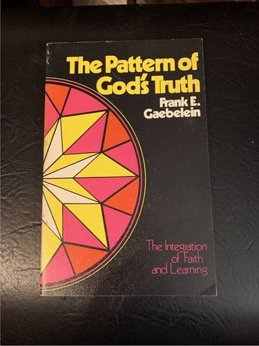 The Pattern of God's Truth : Problems of Integration in Christian Education