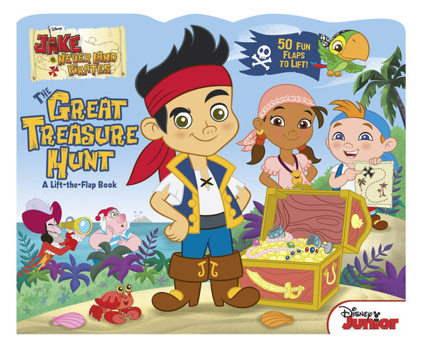 Jake and the Never Land Pirates The Great Treasure Hunt A Lift-the-Flap Book