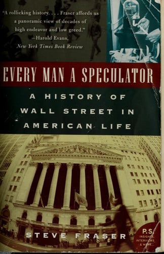 Every Man a Speculator: A History of Wall Street in American Life