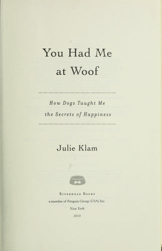 You Had Me at Woof: How Dogs Taught Me the Secrets of Happiness