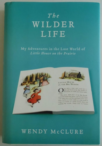 The Wilder Life My Adventures in the Lost World of Little House on the Prairie