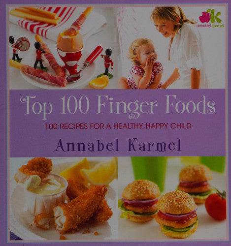 Top 100 Finger Foods: 100 Recipes for a Healthy, Happy Child