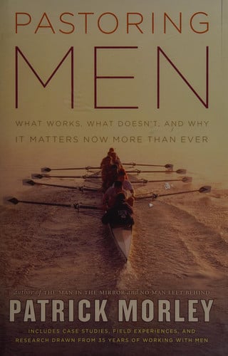 Pastoring Men: What Works, What Doesn't, and Why It Matters Now More Than Ever